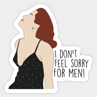 I don't feel sorry for men Sticker